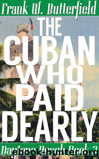 The Cuban Who Paid Dearly (Daytona Beach Book 3) by Frank W. Butterfield