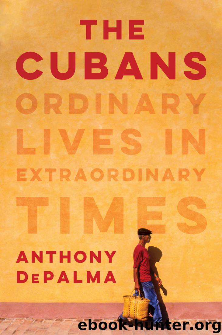 The Cubans: Ordinary Lives in Extraordinary Times by Anthony Depalma