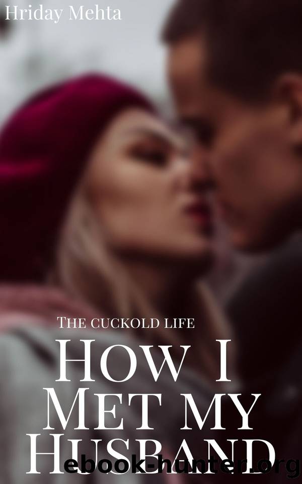 The Cuckold LIfe: How I Met My Husband by Hriday Mehta