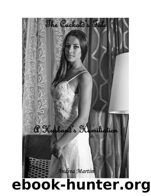 The Cuckold's Tale: A Husband's Humiliation by Andrea Martin