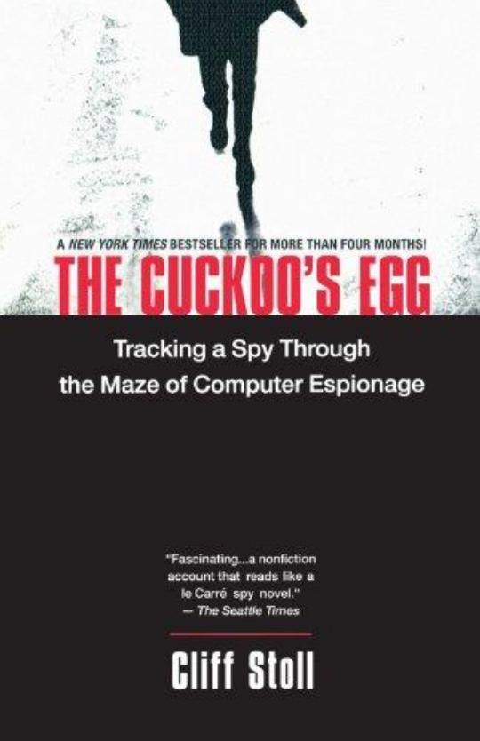 The Cuckoo's Egg: Tracking a Spy Through the Maze of Computer Espionage by Cliff Stoll