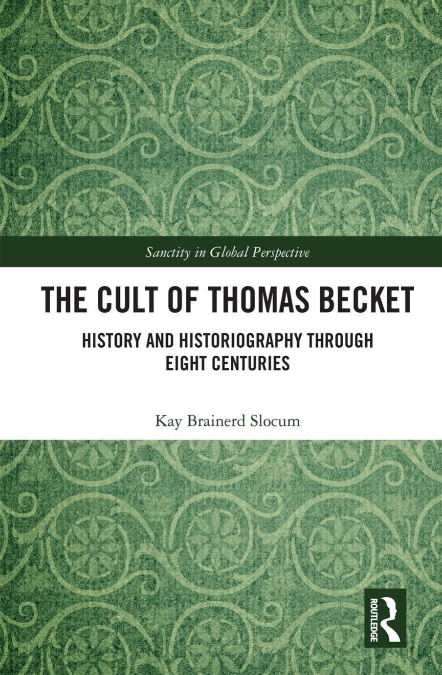 The Cult of Thomas Becket: History and Historiography through Eight Centuries by Kay Brainerd Slocum
