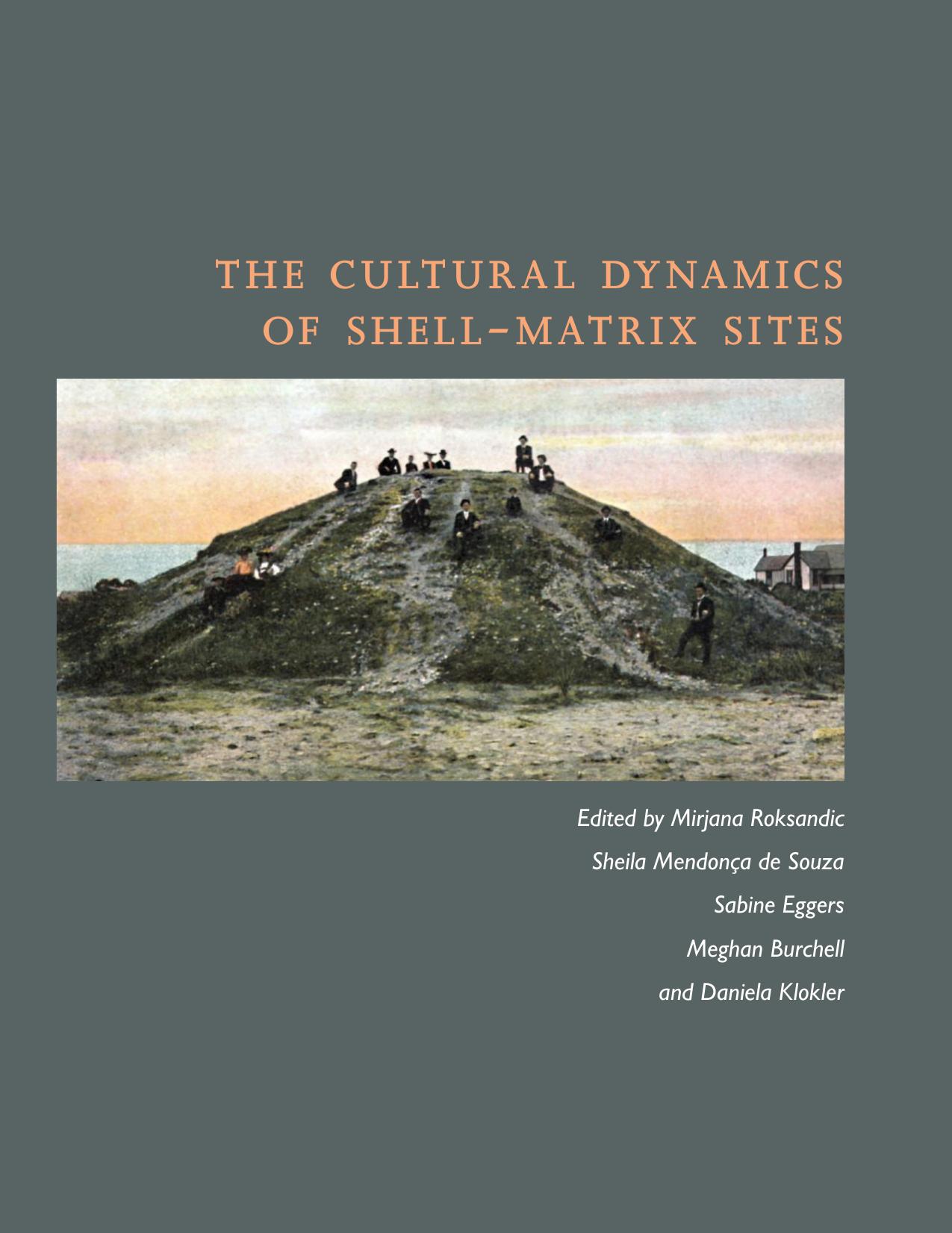 The Cultural Dynamics of Shell-Matrix Sites by Mirjana Roksandic; Sheila Mendonça de Souza; Sabine Eggers; Meghan Burchell; Daniela Klokler