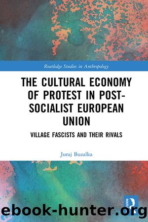 The Cultural Economy of Protest in Post-Socialist European Union by Juraj Buzalka