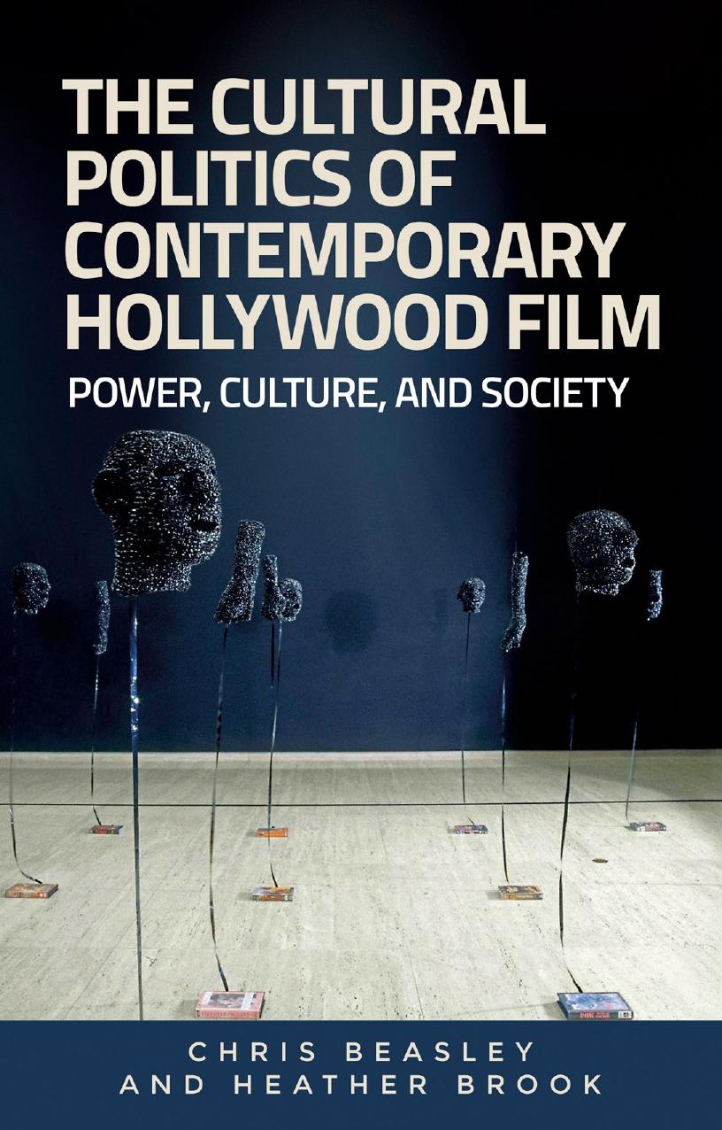 The Cultural Politics of Contemporary Hollywood Film: Power, Culture, and Society by Chris Beasley; Heather Brook