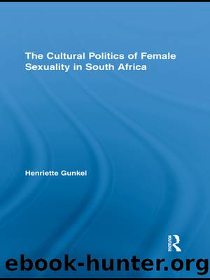 The Cultural Politics of Female Sexuality in South Africa by Gunkel Henriette;