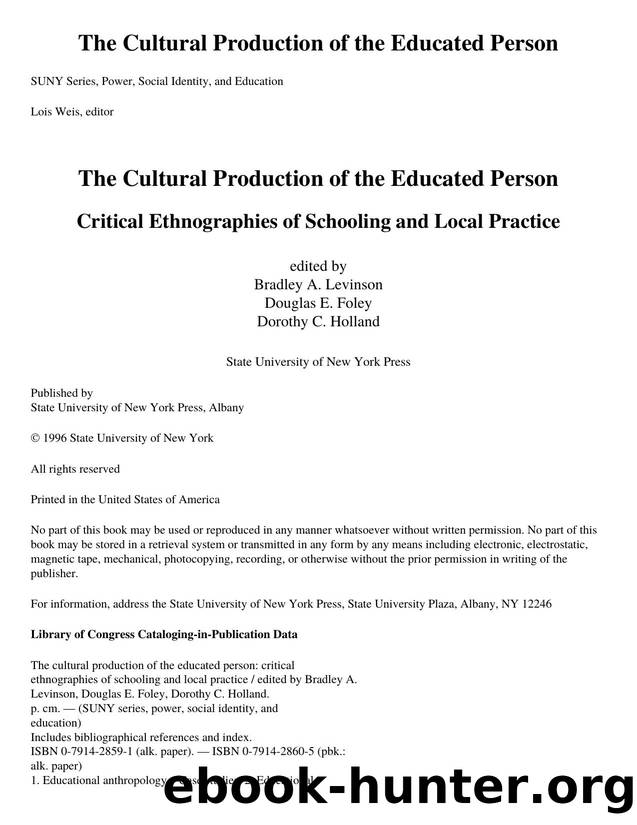 The Cultural Production of the Educated Person : Critical Ethnographies of Schooling and Local Practice by Bradley A. Levinson; Douglas E. Foley; Dorothy C. Holland; Lois Weis