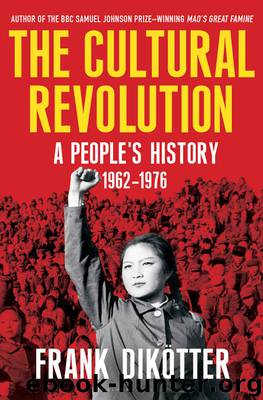 The Cultural Revolution: A People's History, 1962-1976 by Frank Dikötter