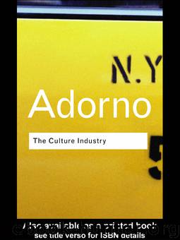 The Culture Industry: Selected Essays on Mass Culture by Theodor W. Adorno