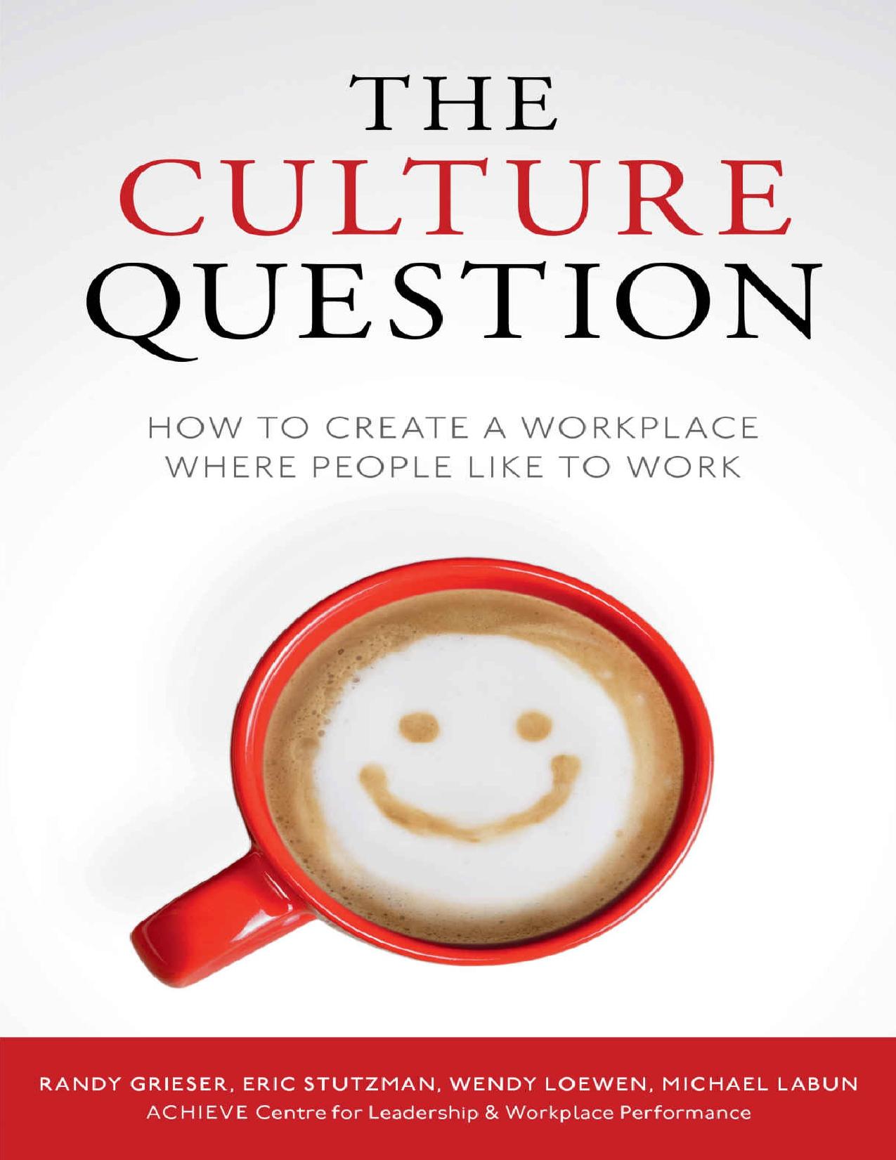 The Culture Question: How to Create a Workplace Where People Like to Work by Randy Grieser & Eric Stutzman & Wendy Loewen & Michael Labun