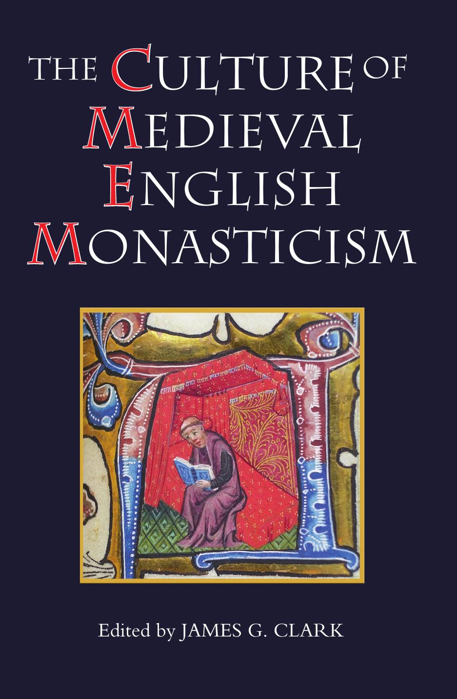 The Culture of Medieval English Monasticism (Studies in the History of Medieval Religion) by James G. Clark