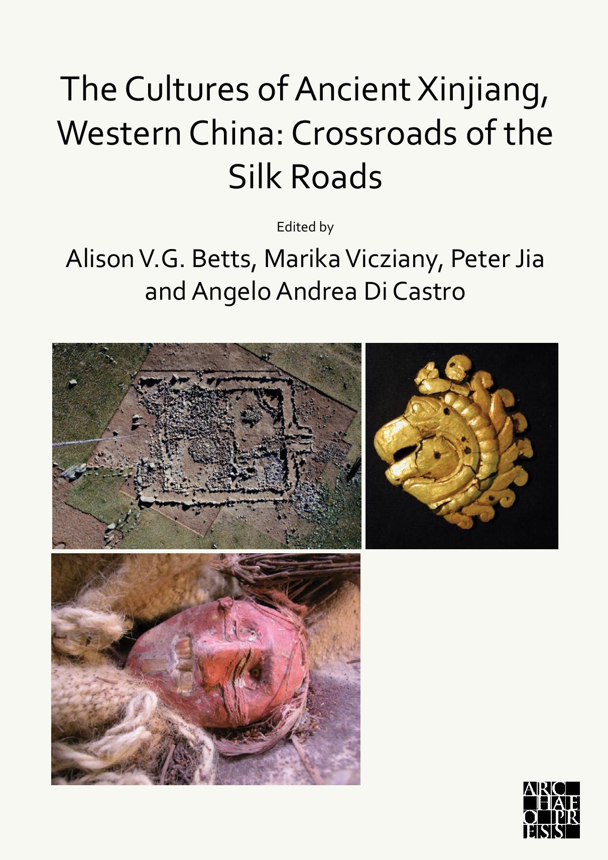 The Cultures of Ancient Xinjiang, Western China: Crossroads of the Silk Roads by Alison Betts
