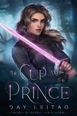 The Cup and the Prince (Kingdom of Curses and Shadows Book 1) by Day Leitao
