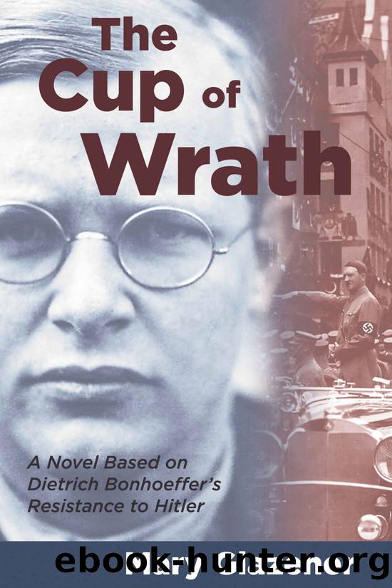 The Cup of Wrath: A Novel Based on Dietrich Bonhoeffer's Resistance to Hitler by Mary Glazener
