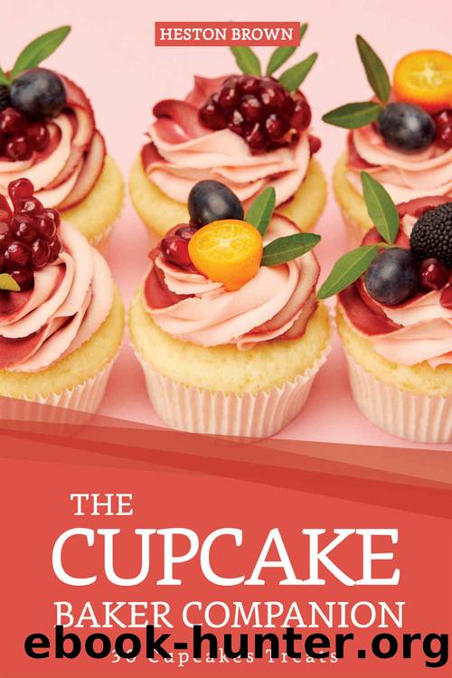 The Cupcake Baker Companion: 30 Cupcakes Treats by Heston Brown