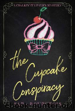 The Cupcake Conspiracy (A Chalkin' It Up Cozy Mystery Book 2) by Sara Bourgeois