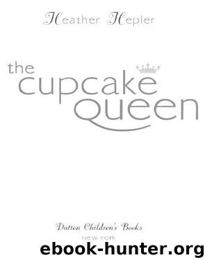 The Cupcake Queen by Heather Hepler