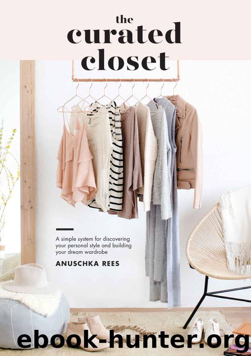 The Curated Closet: A Simple System for Discovering Your Personal Style and Building Your Dream Wardrobe by Anuschka Rees