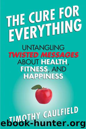 The Cure For Everything by Timothy Caulfield