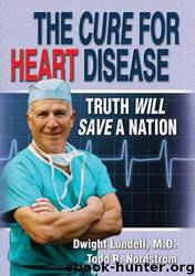 The Cure for Heart Disease: Truth Will Save a Nation by Lundell Dwight & Nordstrom Todd