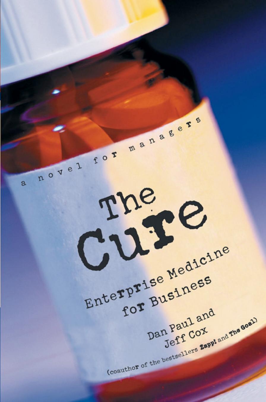 The Cure: Enterprise Medicine for Business: A Novel for Managers by Dan Paul and Jeff Cox