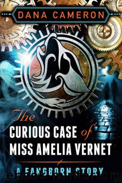 The Curious Case of Miss Amelia Vernet (A Fangborn Story) by Dana Cameron