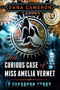 The Curious Case of Miss Amelia Vernet by Dana Cameron