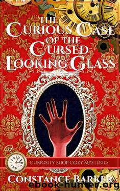 The Curious Case of the Cursed Looking Glass by Constance Barker