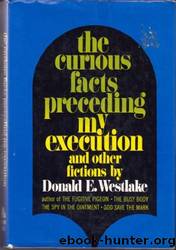 The Curious Facts Preceding My Execution and Other Fictions by Donald E Westlake