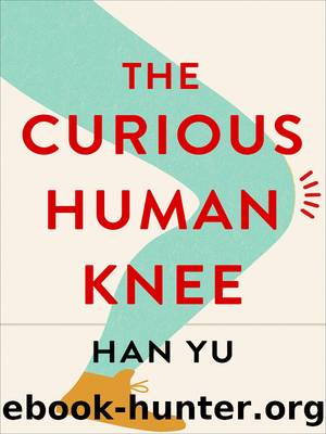 The Curious Human Knee by Han Yu;