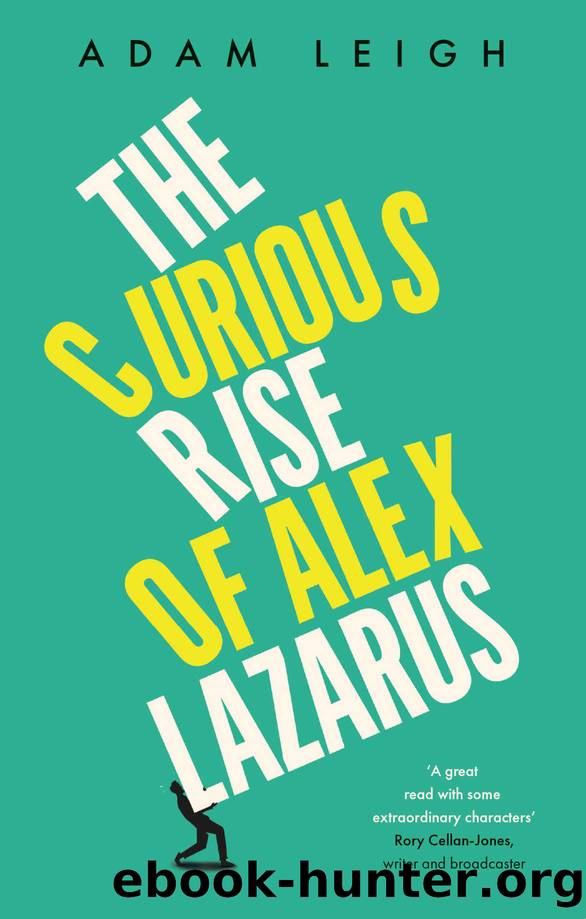 The Curious Rise of Alex Lazarus by Adam Leigh