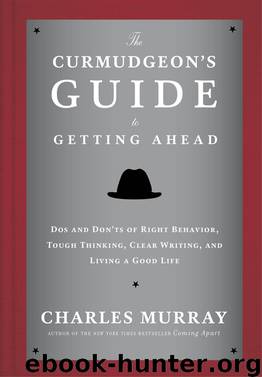 The Curmudgeon's Guide to Getting Ahead by Charles Murray
