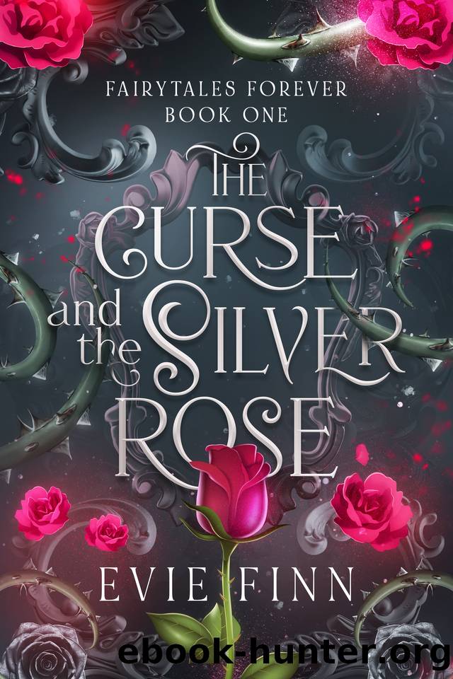 The Curse and the Silver Rose: Fairytales Forever Book One by Evie Finn