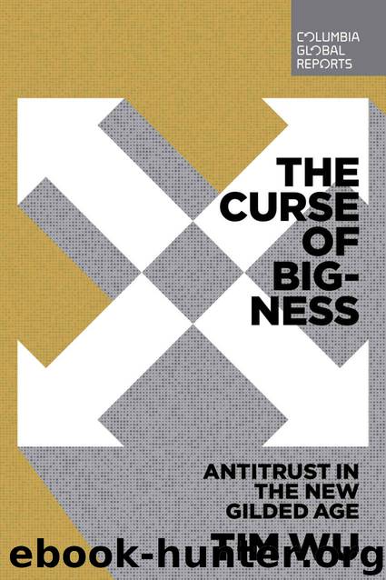 The Curse of Bigness: Antitrust in the New Gilded Age by Wu Tim