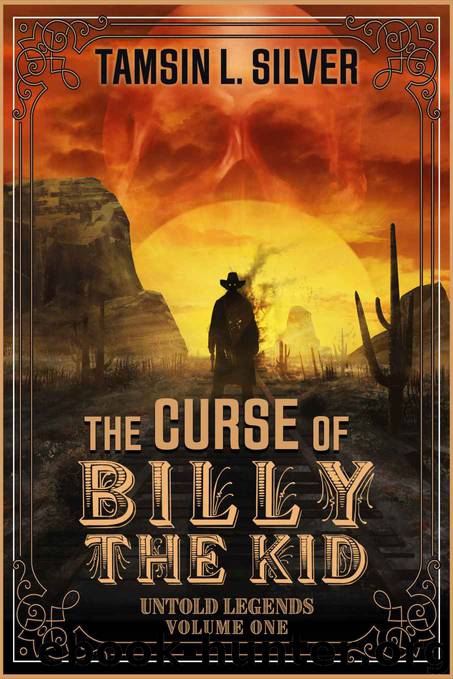 The Curse of Billy the Kid: Untold Legends Volume One by Tamsin L. Silver
