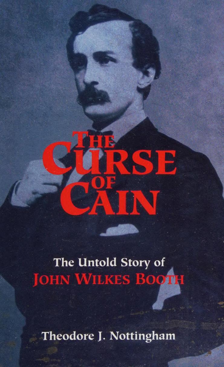 The Curse of Cain: the untold story of John Wilkes Booth by Theodore J. Nottingham