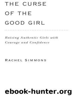 The Curse of the Good Girl: Raising Authentic Girls with Courage and Confidence by Simmons Rachel