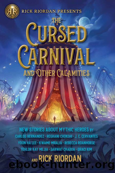 The Cursed Carnival and Other Calamities: New Stories About Mythic Heroes by Riordan Rick