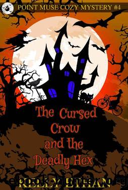 The Cursed Crow and the Deadly Hex by Kelly Ethan