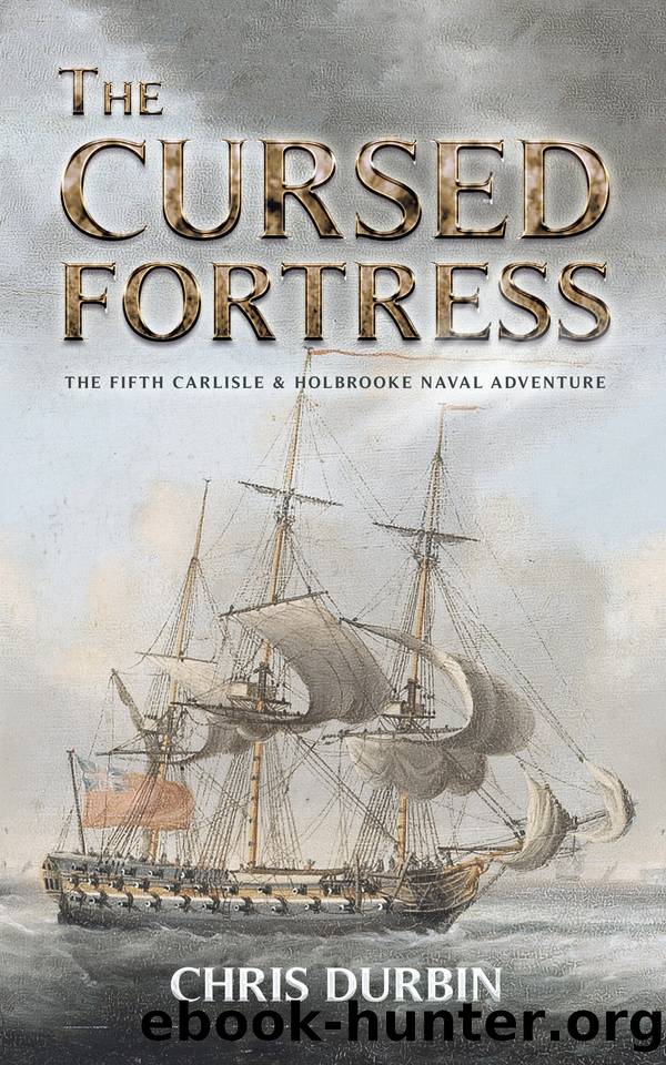 The Cursed Fortress: The Fifth Carlisle & Holbrooke Naval Adventure (Carlisle & Holbrooke Naval Adventures Book 5) by Durbin Chris