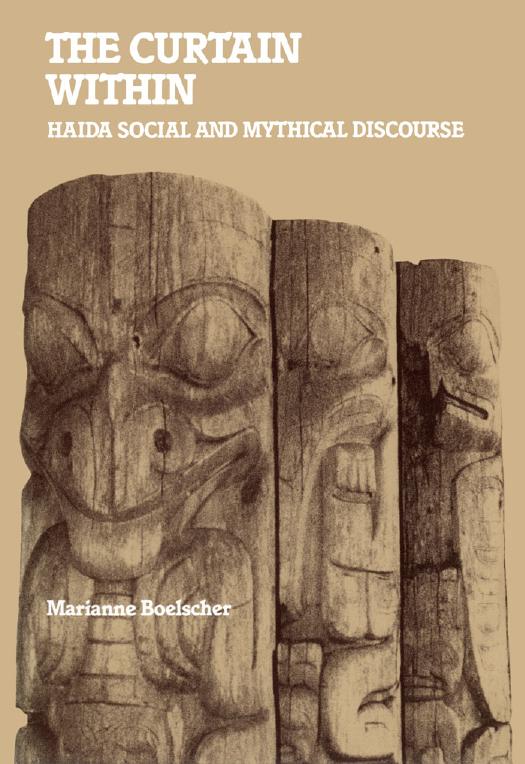The Curtain Within: Haida Social and Mythical Discourse by Marianne Boelscher