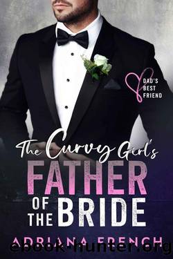 The Curvy Girl's Father of the Bride: Dad's Best Friend Age Gap Romance by Adriana French