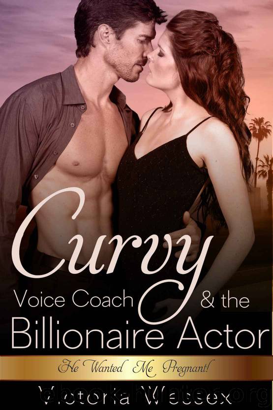 The Curvy Voice Coach and the Billionaire Actor (He Wanted Me Pregnant!) by Victoria Wessex