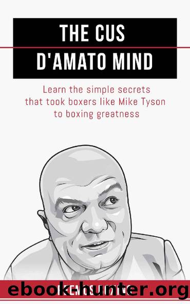 The Cus D'Amato Mind: Learn The Simple Secrets That Took Boxers Like Mike Tyson To Greatness by Reemus Boxing & Reemus Bailey