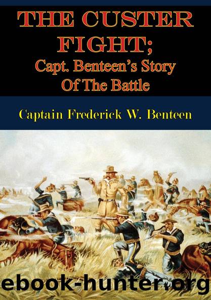 The Custer Fight; Capt. Benteen's Story Of The Battle by Captain Frederick W. Benteen E. A. Brininstool