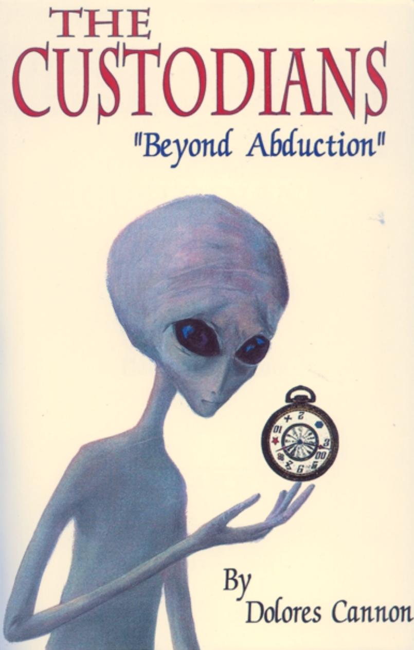 The Custodians: Beyond Abduction by Dolores Cannon