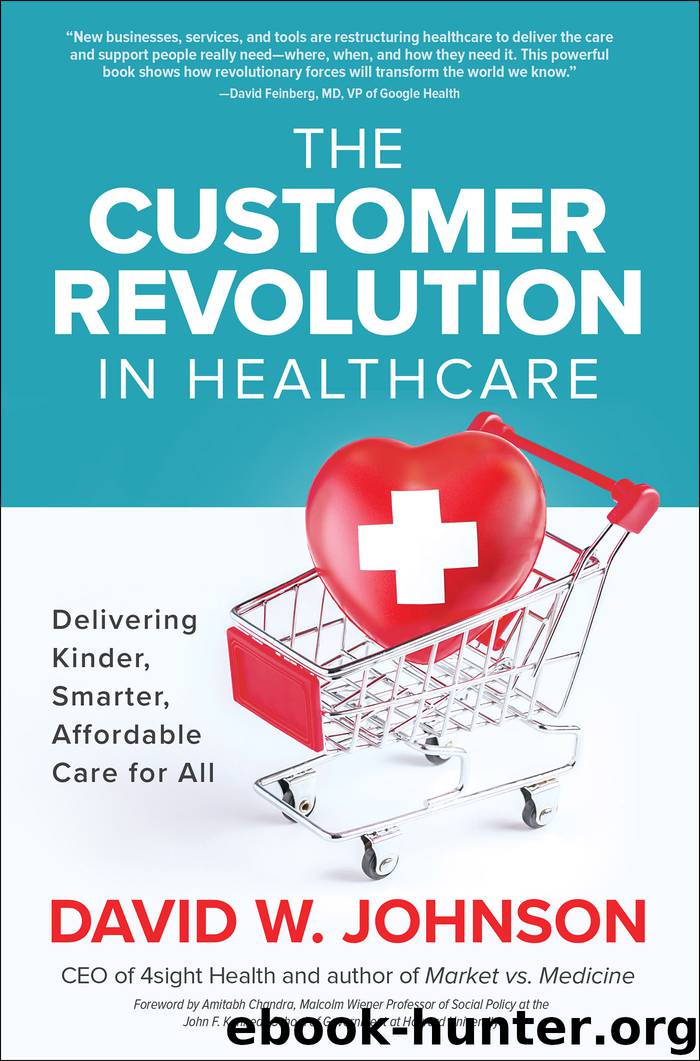 The Customer Revolution in Healthcare: Delivering Kinder, Smarter, Affordable Care for All by David W Johnson
