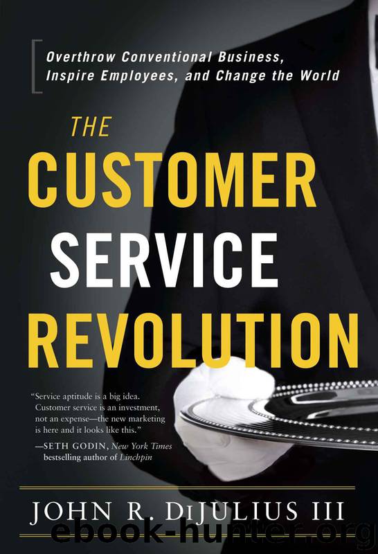 The Customer Service Revolution: Overthrow Conventional Business, Inspire Employees, and Change the World by John R. DiJulius III