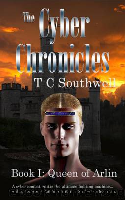 The Cyber Chronicles - Book I: Queen of Arlin by T C Southwell