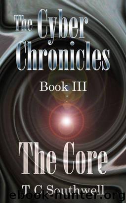 The Cyber Chronicles 03: The Core by T C Southwell